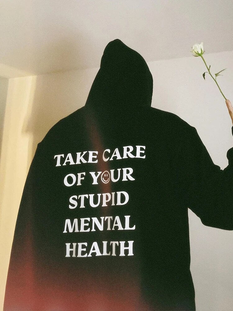 TAKE CARE OF YOUR STUPID MENTAL HEALTH Hoodie