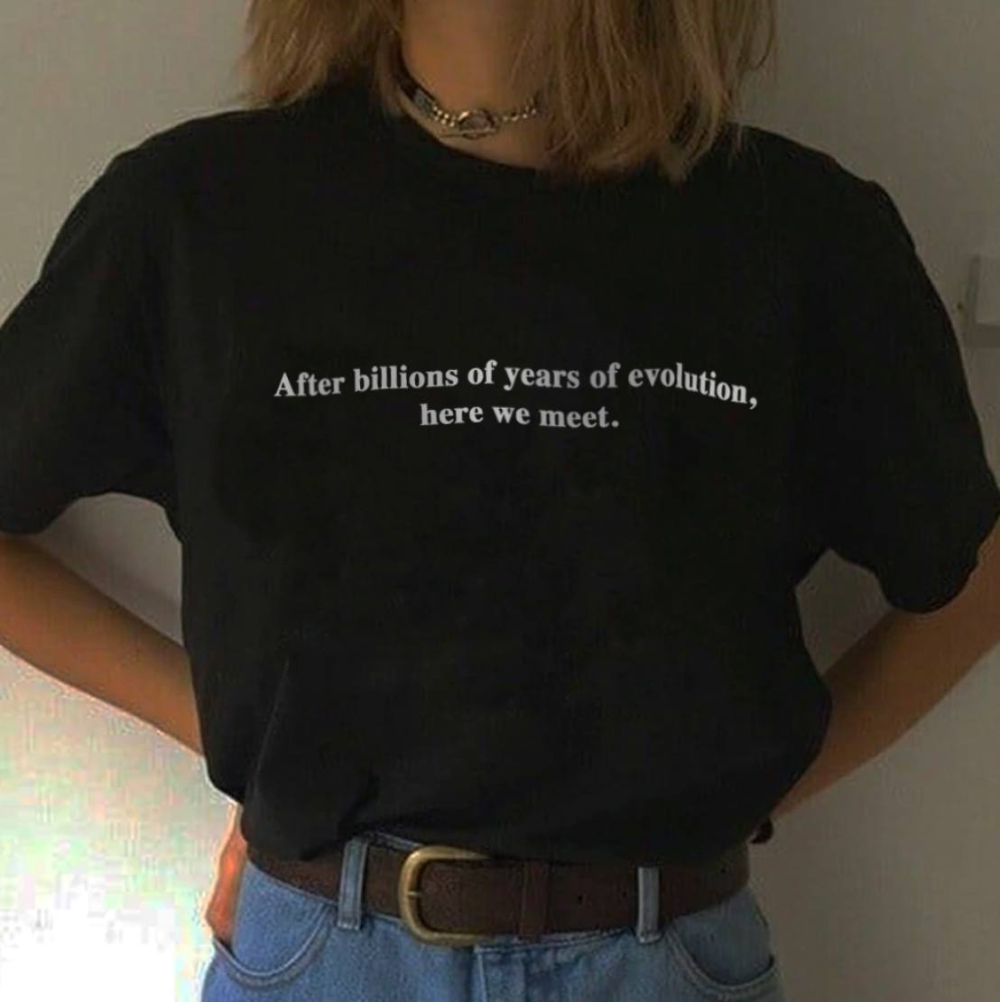 "After Billions Of Years Of Evolution, Here We Meet" Tee