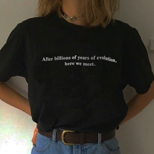 "After Billions Of Years Of Evolution, Here We Meet" Tee