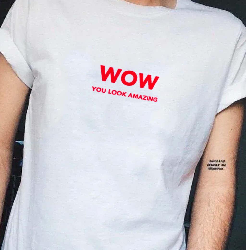 "WOW you look amazing" Tee