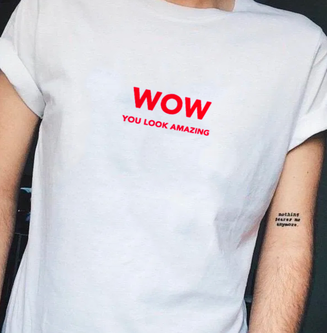 "WOW you look amazing" Tee