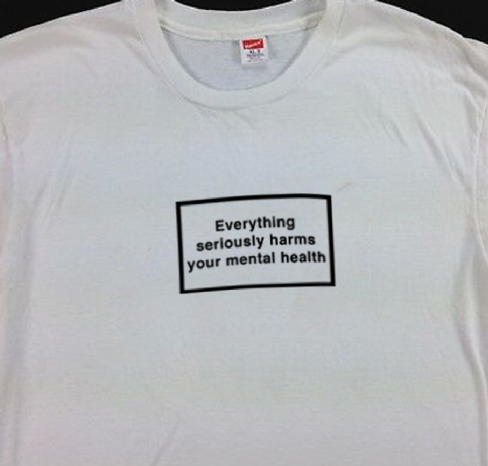 "Everything Seriously Harms Your Mental Health" Tee
