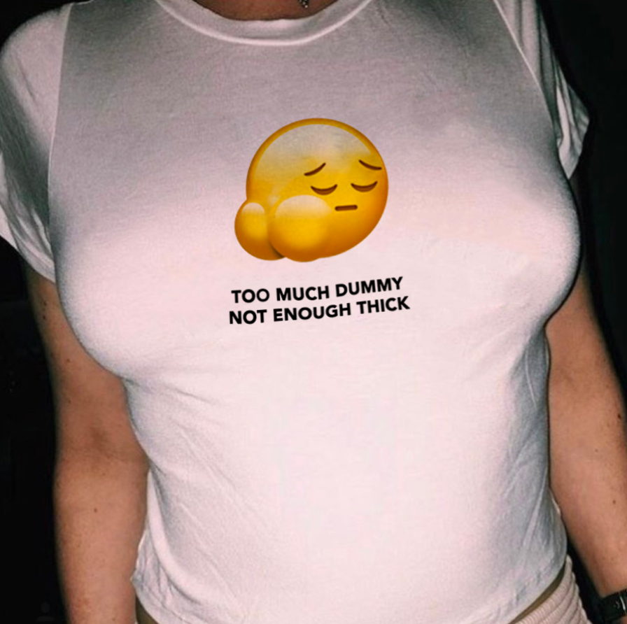 "Too Much Dummy, Not Enough Thick" Tee