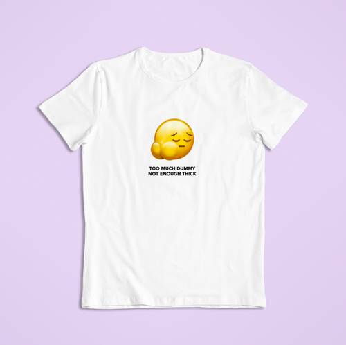 "Too Much Dummy, Not Enough Thick" Tee