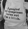 "I Googled My Symptoms" Tee