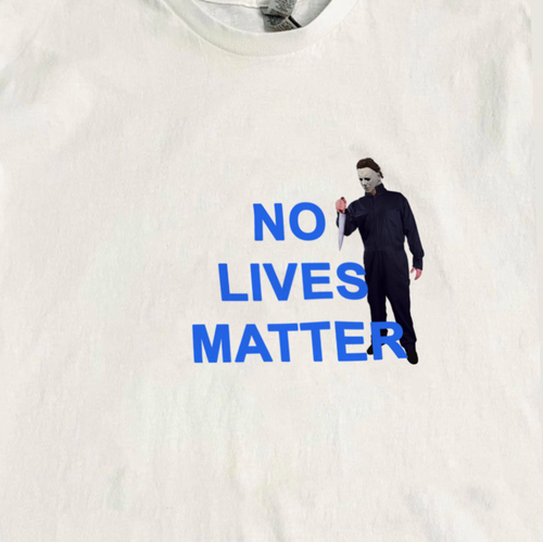 "No Lives Matter" Michael Myers Tee