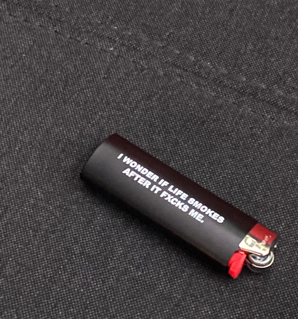 "I Wonder If Life Smokes After It Fucks Me" Lighter