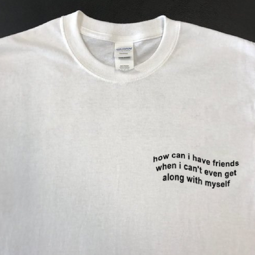 "How Can I Have Friends" Tee