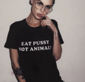 "Eat Pussy Not Animals" Tee
