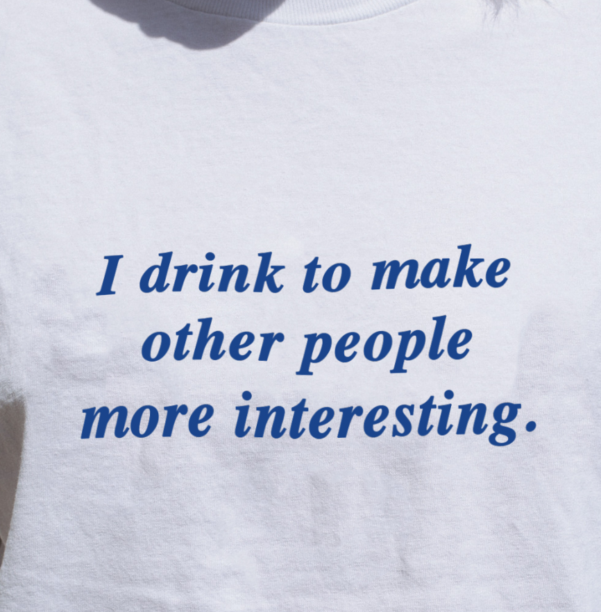 "I Drink To Make Other People More Interesting" Tee