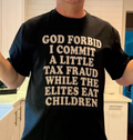 God Forbid I Commit A Little Tax Fraud Tee