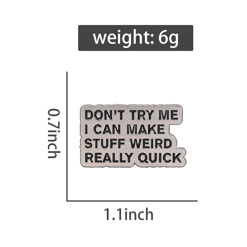 Don't Try Me I Can Make Stuff Weird Really Quick Pin