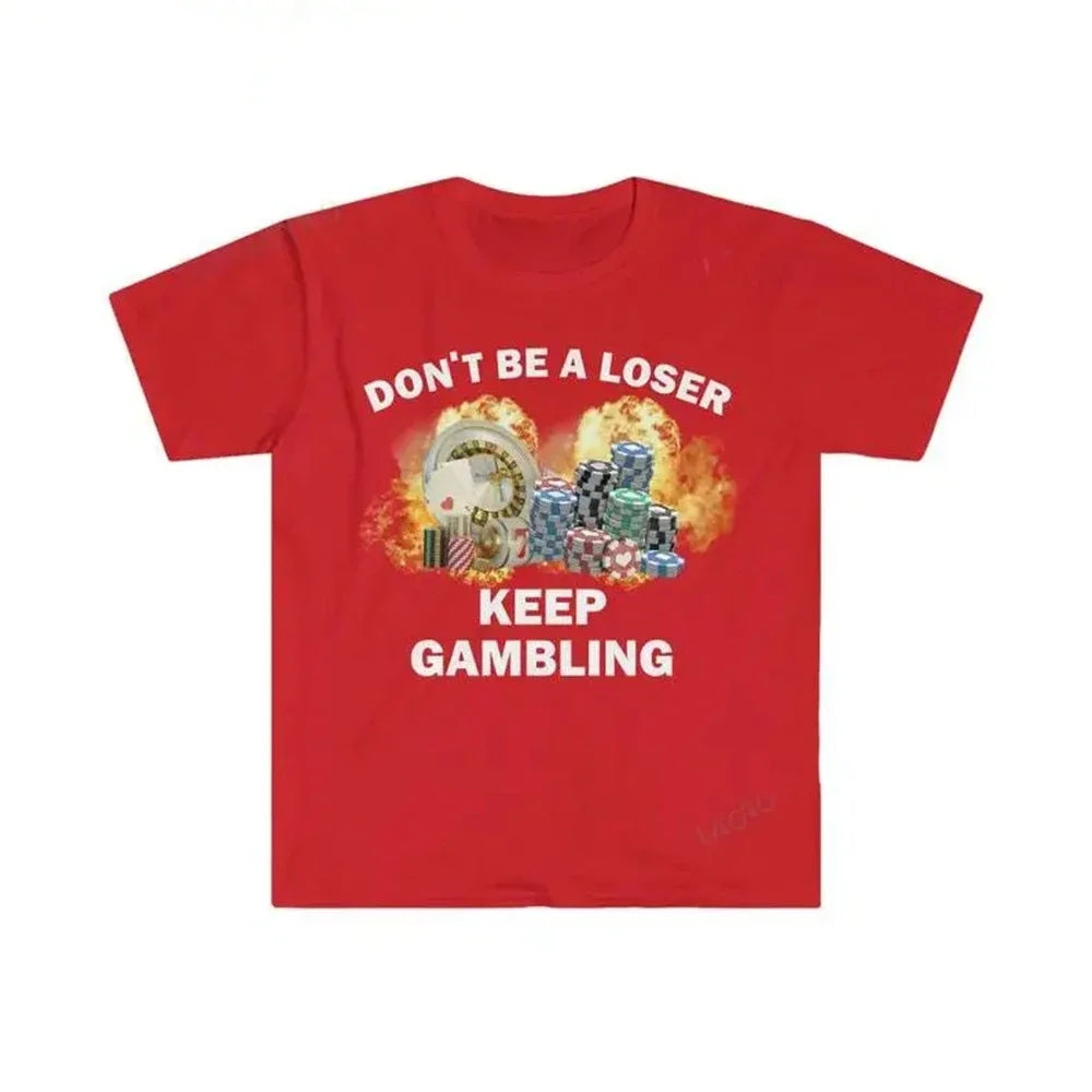 Don't Be A Loser Keep Gambling Tee
