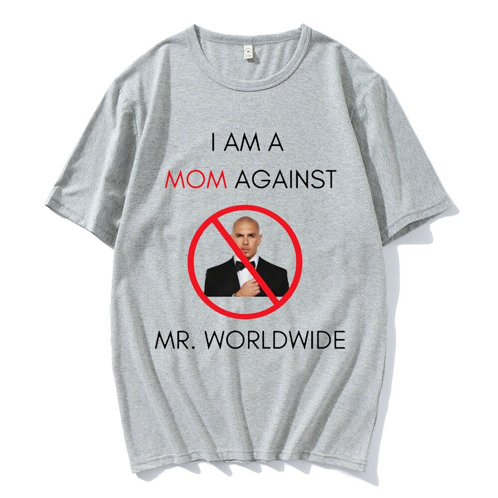 I AM A MOM AGAINST Mr. Worldwide Tee