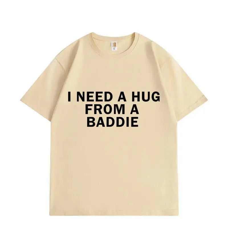 I Need A Hug From Baddie Tee