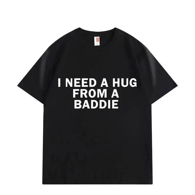 I Need A Hug From Baddie Tee