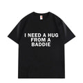 I Need A Hug From Baddie Tee