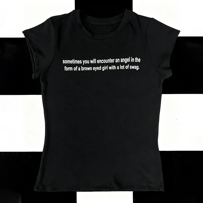 Sometimes you will encounter an angel in the form of a brown eyed girl with alot of swag Tee