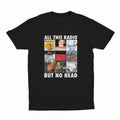 All This Radio But No Head Tee