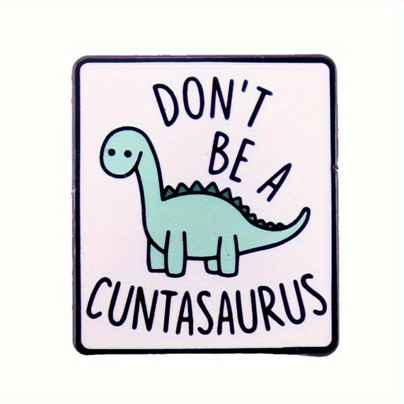"Don't Be A Cuntasaurus" Pin