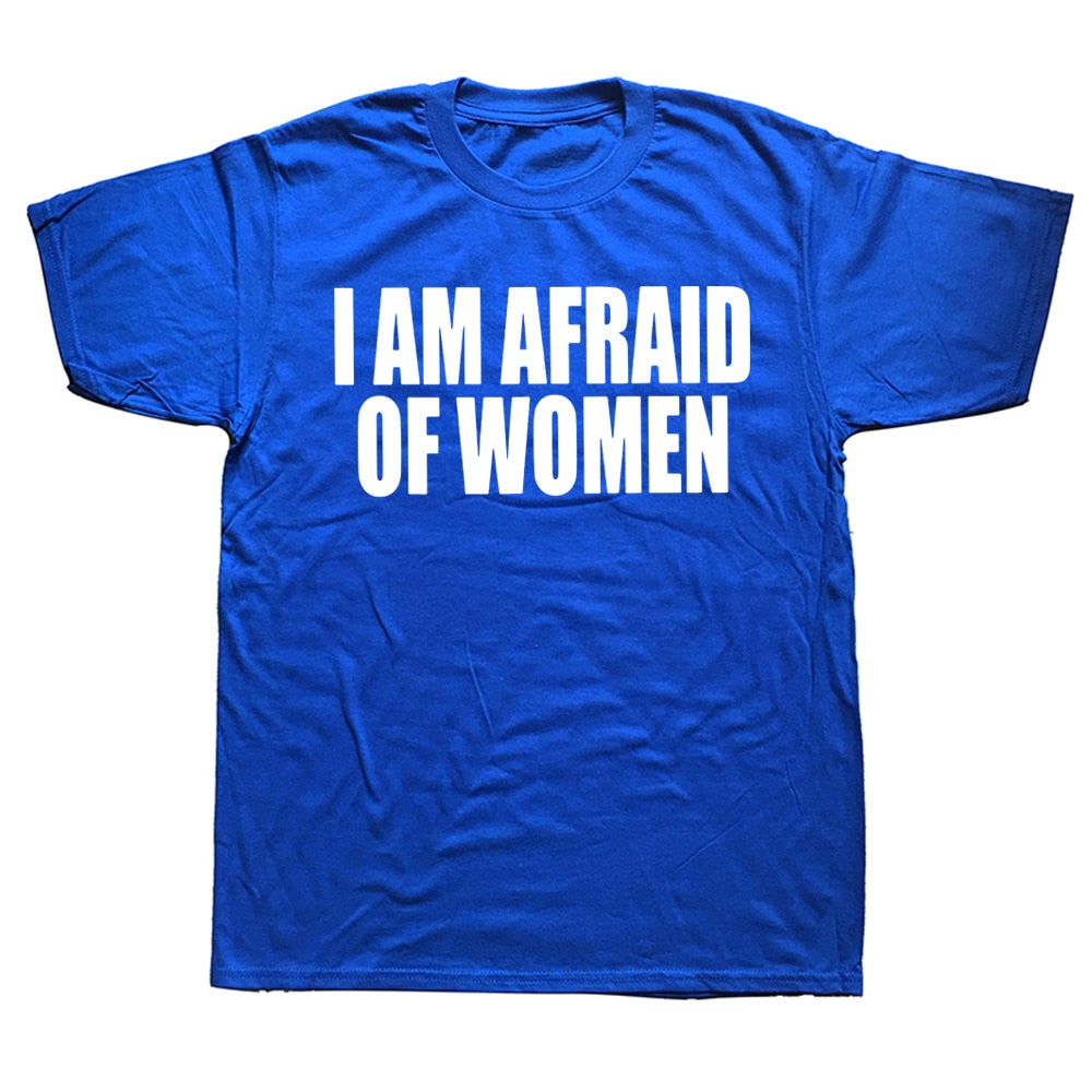 I Am Afraid Of Women Tee