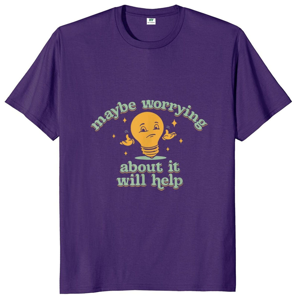 Maybe Worrying About It Will Help Tee
