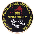 Support Your Local Medical Examiner Die Strangely Pin
