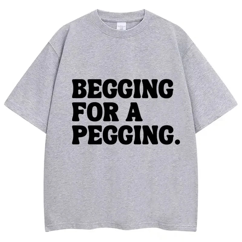 Begging for A Pegging Tee
