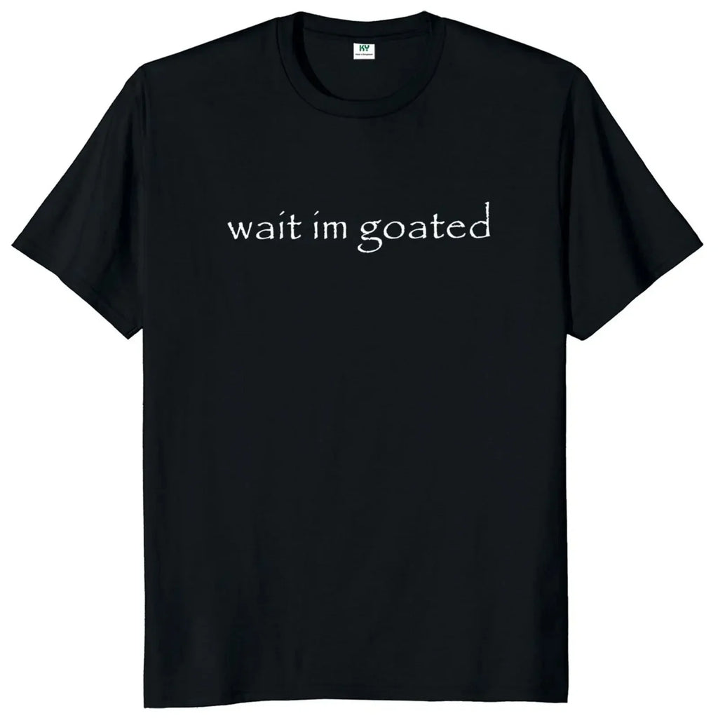 Wait I'm Goated Tee