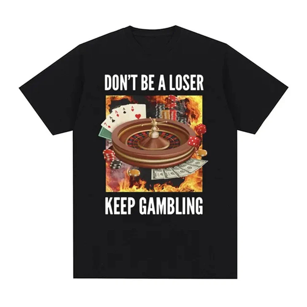 Don't Be A Loser, Keep Gambling Tee