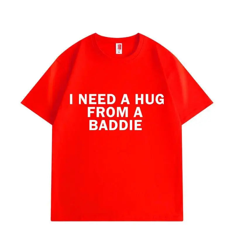 I Need A Hug From Baddie Tee