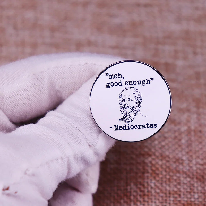 Meh Good Enough Mediocrates Pin