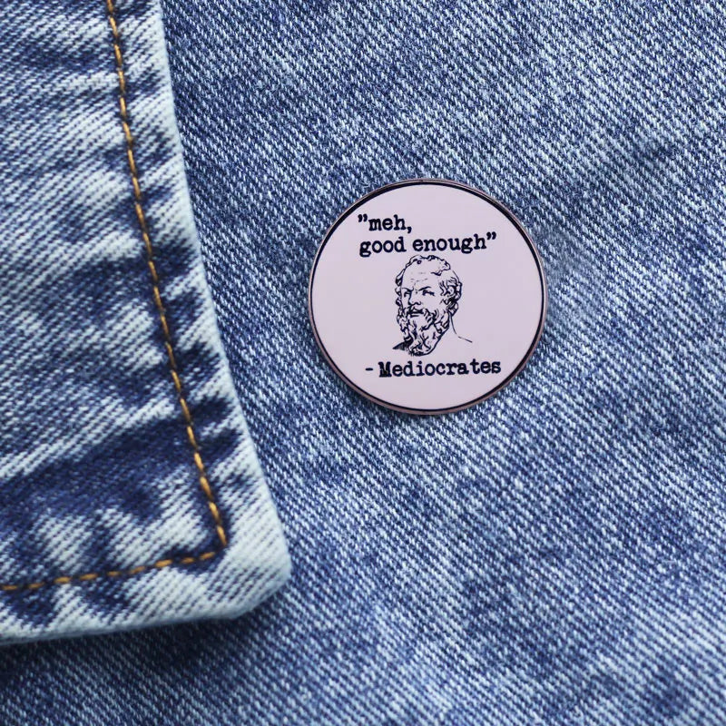 Meh Good Enough Mediocrates Pin