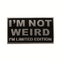 "I'm Not Weird I'm Limited Edition" Enamel Pin
