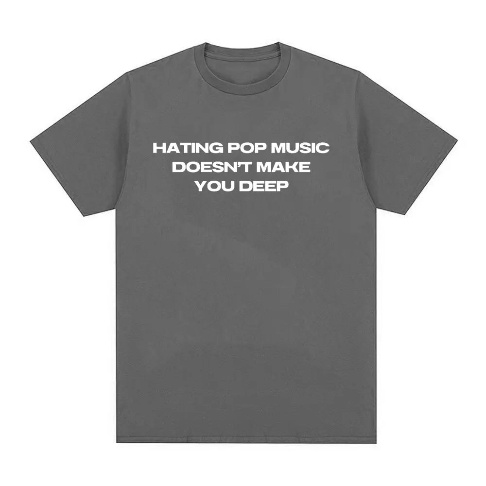 Hating Pop Music Doesn't Make You Deep Same Tee