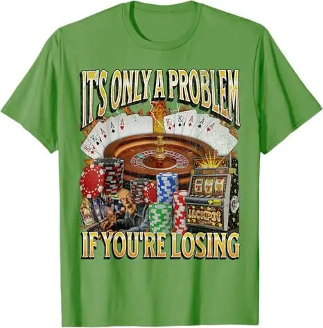 Only A Problem If You're Losing Tee