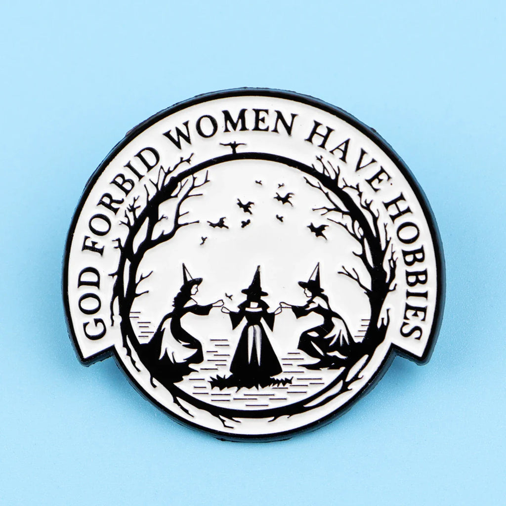 God Forbid Women Have Hobbies Witch Enamel Pin