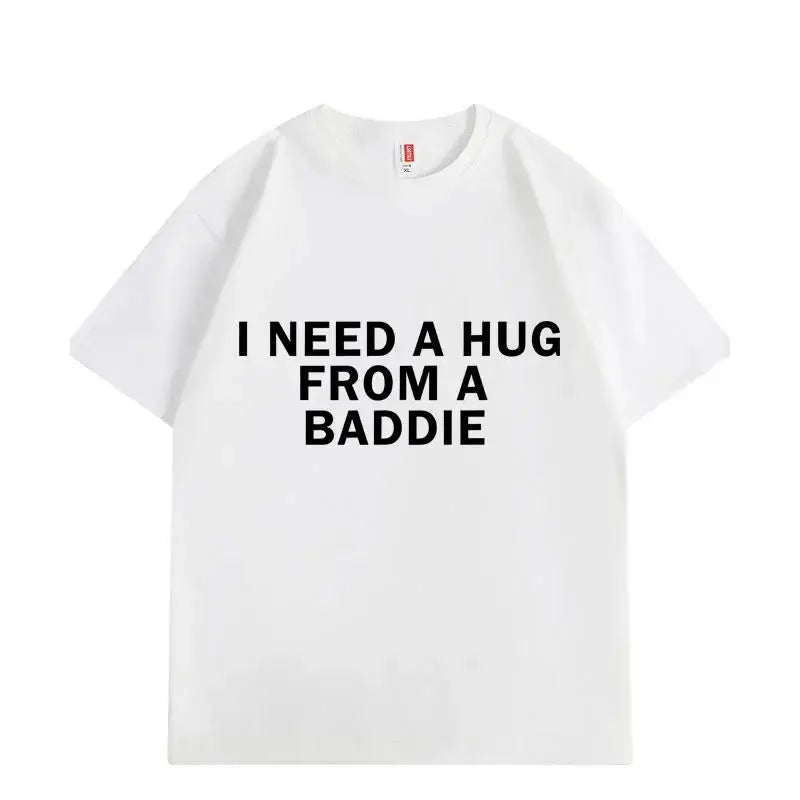 I Need A Hug From Baddie Tee
