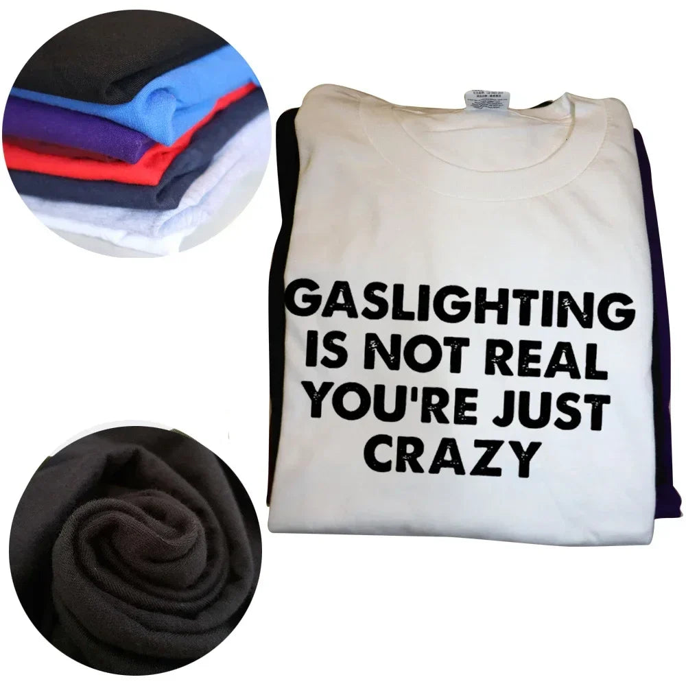 Gaslighting Is Not Real You're Just Crazy Shirt