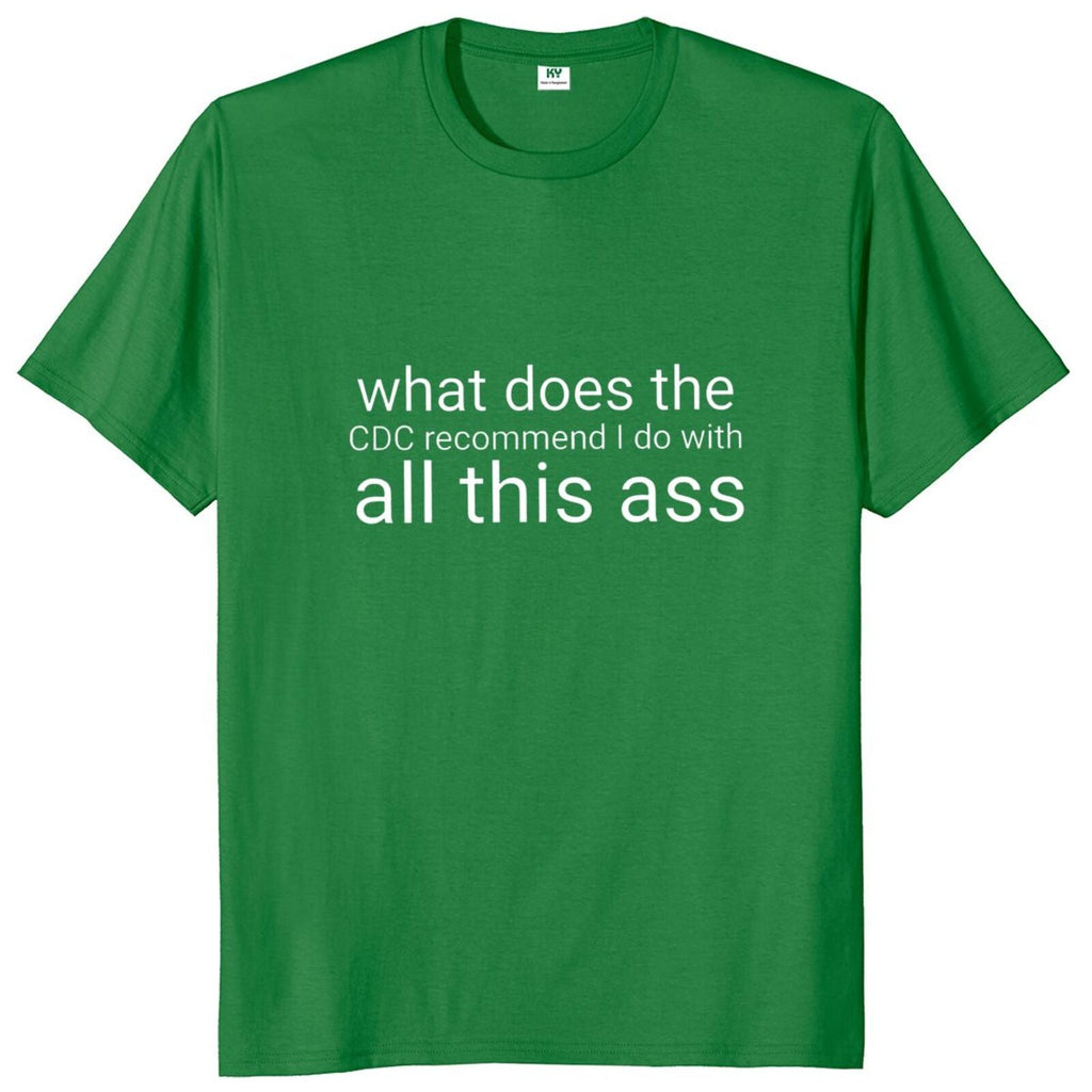 What Does The Recommend I Do With All This Ass Tee