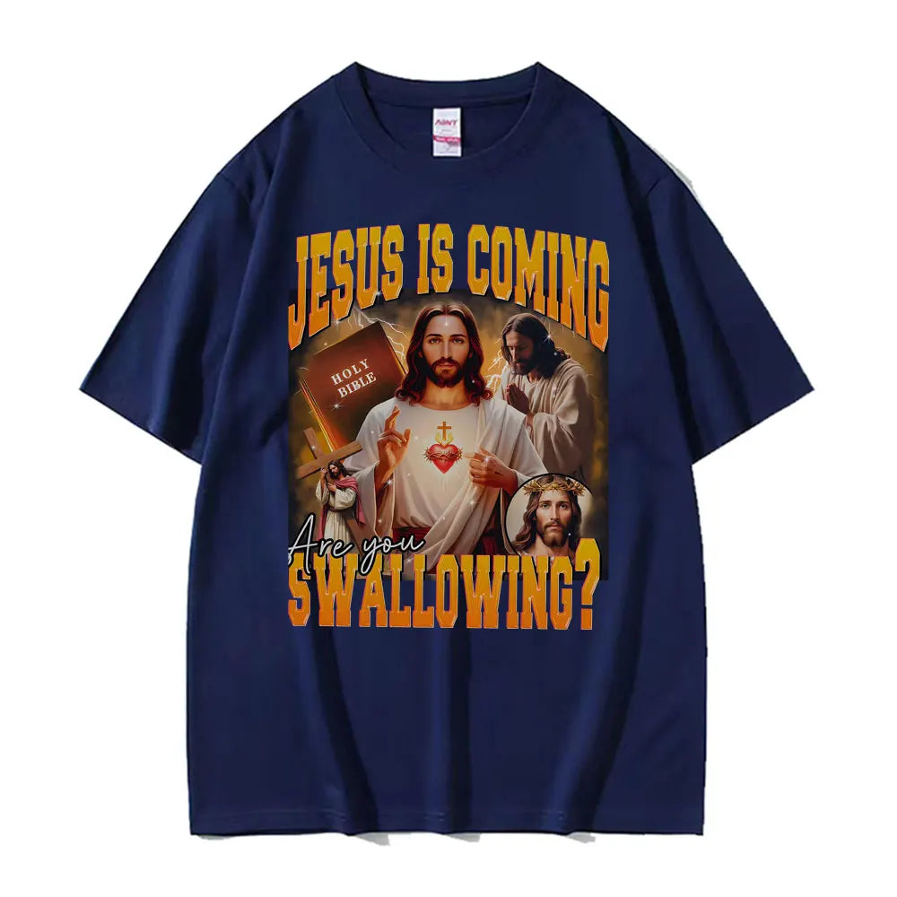 Jesus Is Coming. Swallowing?  100% cotton Tee
