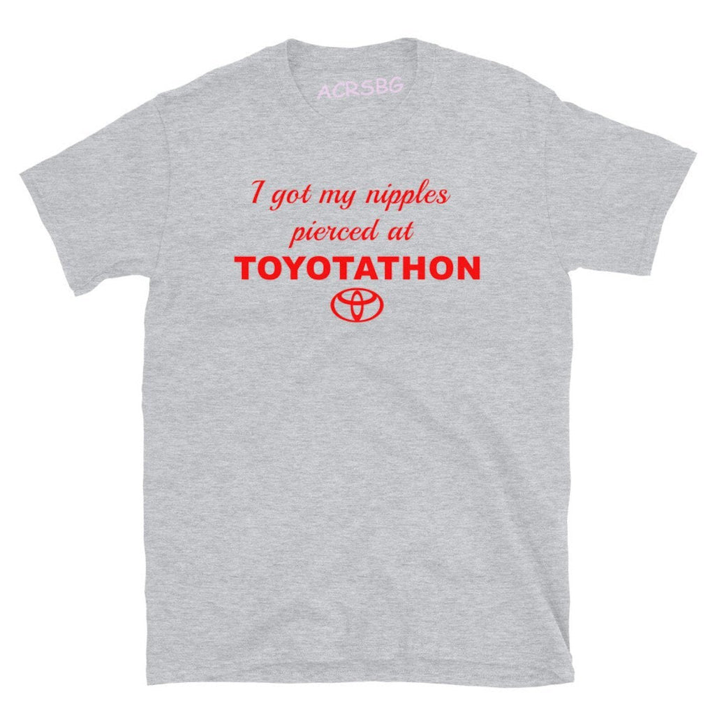 I Got My Nipples Pierced At Toyotathon Tee