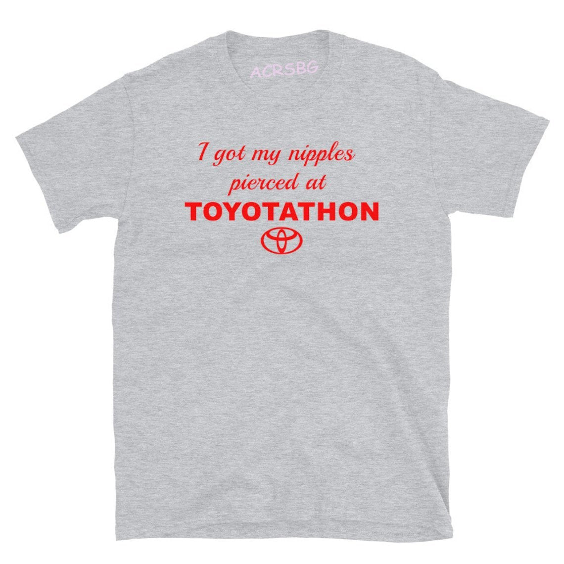 I Got My Nipples Pierced At Toyotathon Tee