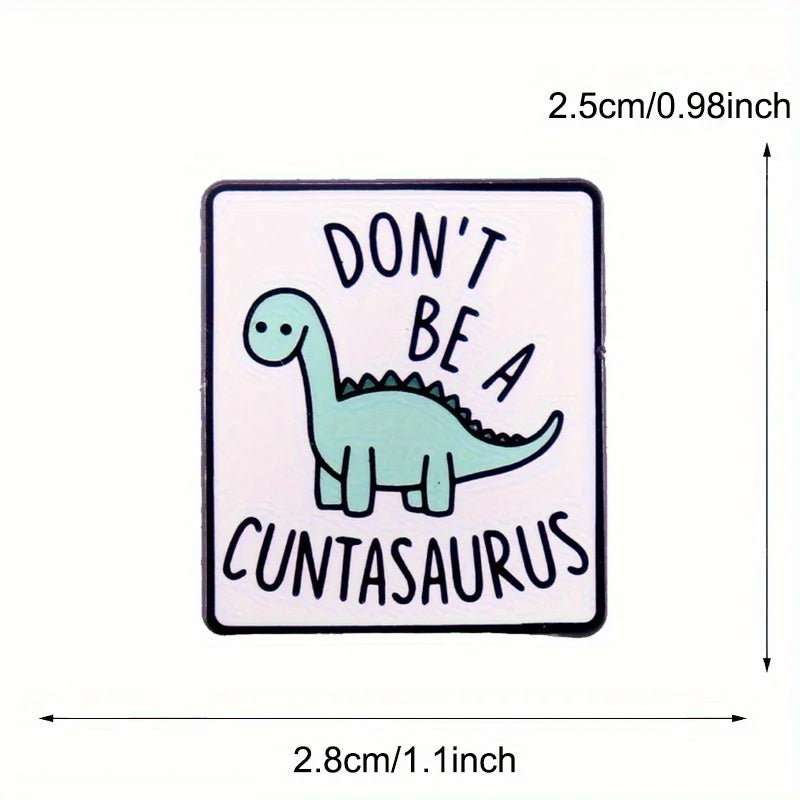 "Don't Be A Cuntasaurus" Pin
