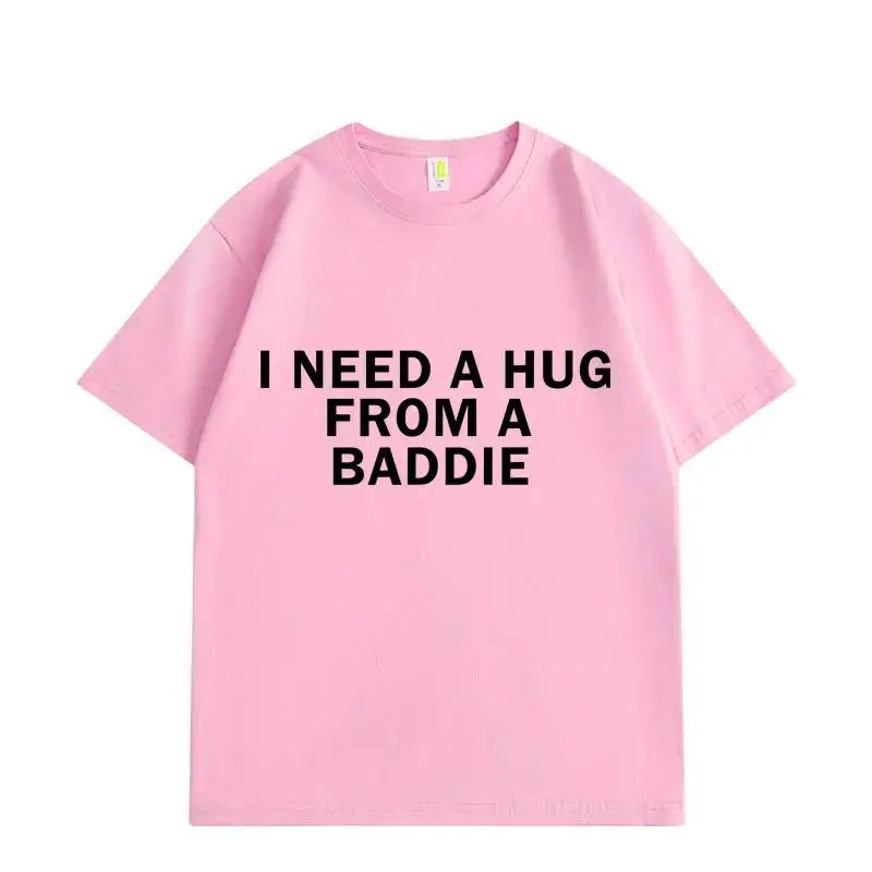 I Need A Hug From Baddie Tee