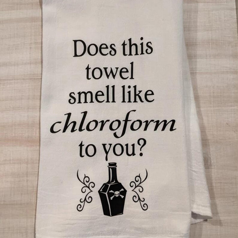 "Does This Smell Like Chloroform To You" Towel