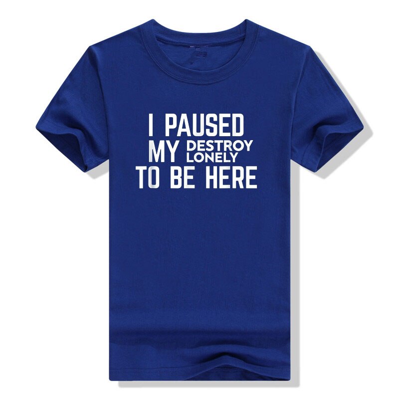 I Paused My Destroy Lonely To Be Here Tee