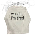 Wallahi i'm Tired Long Sleeve Tee