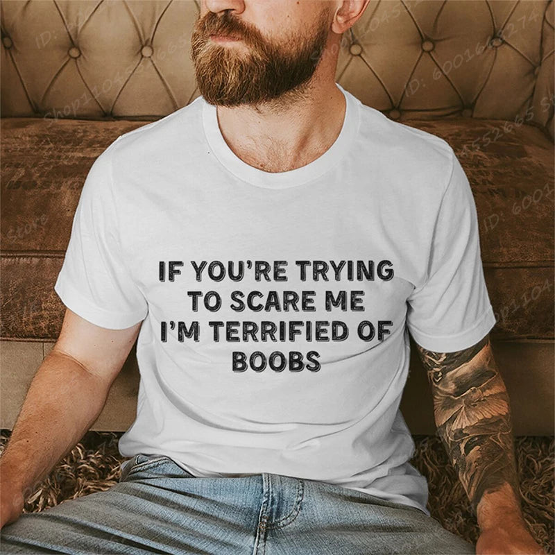 IF YOU'RE TRYING TO SCARE ME, I'M TERRIFIED OF BOOBS Tee