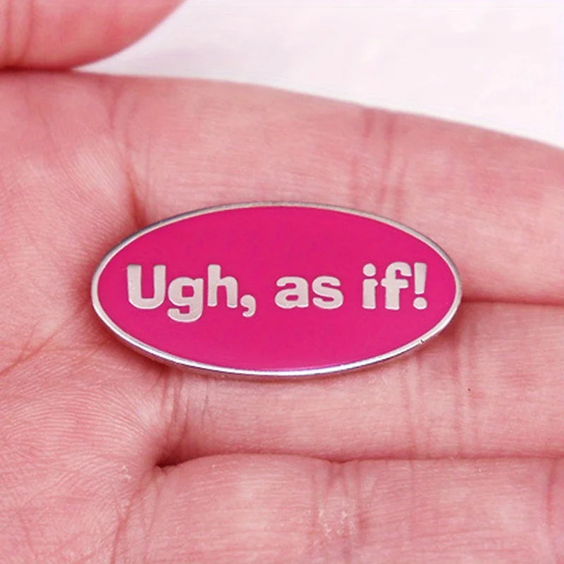 “Ugh, As If!” Pin